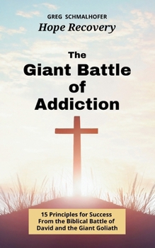 Paperback The Giant Battle of Addiction: 15 Principles for Success from the Biblical Battle of David and the Giant Goliath Book