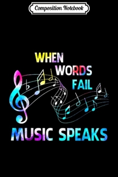 Composition Notebook: When Words Fail Music Speaks Teacher Music Journal/Notebook Blank Lined Ruled 6x9 100 Pages