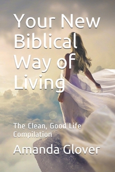 Paperback Your New Biblical Way of Living: The Clean, Good Life Compilation Book
