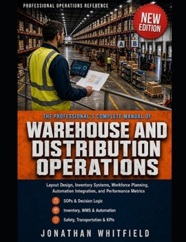 Paperback The Professional's Complete Manual of Warehouse and Distribution Operations: Layout Design, Inventory Systems, Workforce Planning, Automation Integrat Book