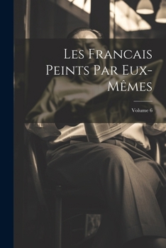 Paperback Les Francais Peints Par Eux-Mêmes; Volume 6 [French] Book