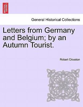 Paperback Letters from Germany and Belgium; By an Autumn Tourist. Book