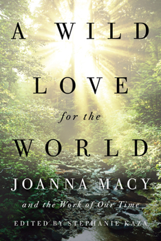 Paperback A Wild Love for the World: Joanna Macy and the Work of Our Time Book