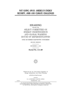 Not going away  : America’s energy security, jobs and climate challenges