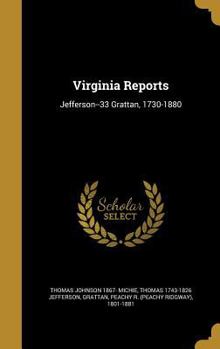 Hardcover Virginia Reports: Jefferson--33 Grattan, 1730-1880 Book