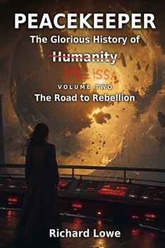 Peacekeeper-The Glorious History of Humanity: Volume Two: The Road to Rebellion