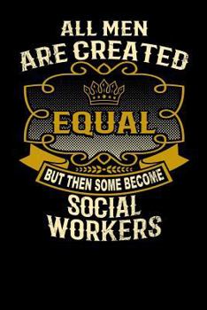 Paperback All Men Are Created Equal But Then Some Become Social Workers: Funny 6x9 Social Worker Notebook Book