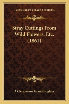 Paperback Stray Cuttings From Wild Flowers, Etc. (1861) Book