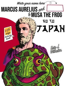 Paperback Marcus Aurelius and Musa the Frog go to Japan Book