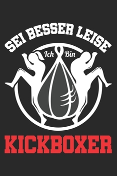 Paperback Sei Besser Leise Ich Bin Kickboxer: Din A5 Liniertes Heft Mit Linien F?r Jeden Kickboxer Notizbuch Tagebuch Planer Boxen Boxing Notiz Buch Geschenk Bo [German] Book