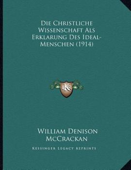 Paperback Die Christliche Wissenschaft Als Erklarung Des Ideal-Menschen (1914) [German] Book