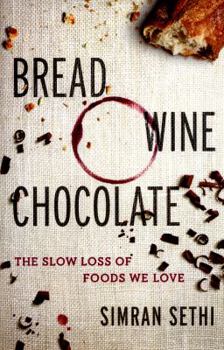Hardcover Bread, Wine, Chocolate: The Slow Loss of Foods We Love Book