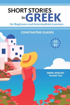Paperback Short Stories in Greek for Beginners and Intermediate Learners: A2-B1, Greek-English Parallel Text Book
