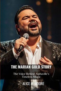 Paperback The Marian Gold Story: The Voice Behind Alphaville's Timeless Magic Book