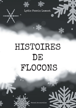 Histoires de flocons: Recueil de nouvelles (French Edition)