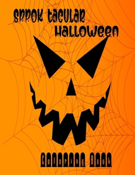 Spook-Tacular Halloween - Coloring Book: A Halloween fun Coloring Books for Adults and Kids ,Adorable Designs Jack-o-Lanterns, Witches, Haunted ... Women and teens ,friends , Boys and Girls)