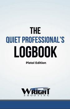 The Quiet Professional's Logbook: Pistol Edition