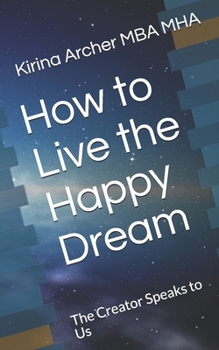 Paperback How to Live the Happy Dream: The Creator Speaks to Us Book