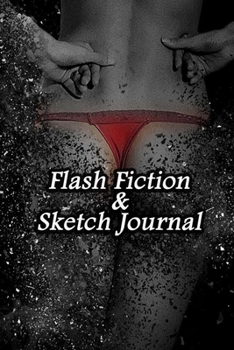 Flash Fiction & Sketch Journal: Write & Create Story Workbook with Flash Fiction and Sketch Page Book For Creative Writing and Drawing for Writers | Erotica Woman Back Cover