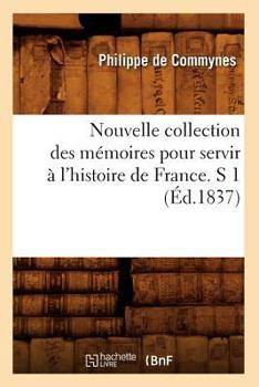 Paperback Nouvelle Collection Des Mémoires Pour Servir À l'Histoire de France. S 1 (Éd.1837) [French] Book