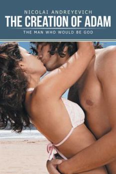 Paperback The Creation of Adam: The Man Who Would Be God Book