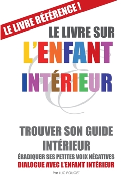 Paperback Le Livre sur l'Enfant Int?rieur (couverture souple): Trouver son guide int?rieur, ?radiquer ses petites voix n?gatives. [French] Book