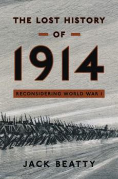 Hardcover The Lost History of 1914: Reconsidering the Year the Great War Began Book