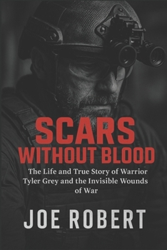 Paperback Scars Without Blood: The Life and True Story of Warrior Tyler Grey and the Invisible Wounds of War Book