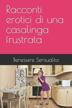 Paperback Racconti erotici di una casalinga frustrata [Italian] Book