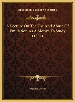 Hardcover A Lecture On The Use And Abuse Of Emulation As A Motive To Study (1852) Book