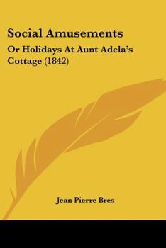 Paperback Social Amusements: Or Holidays At Aunt Adela's Cottage (1842) Book
