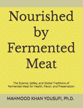 Nourished by Fermented Meat: The Science, Safety, and Global Traditions of Fermented Meat for Health, Flavor, and Preservation