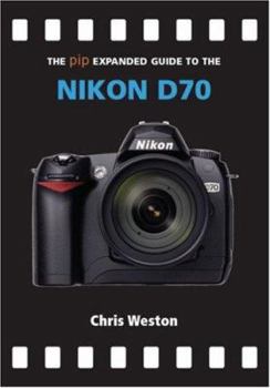 Hardcover The Pip Expanded Guide to the Nikon D70 Book