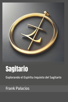 Paperback Sagitario: Explorando el Espíritu inquieto del Sagitario [Spanish] Book