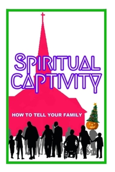 Paperback Spiritual Captivity: How To Tell Your Family Book