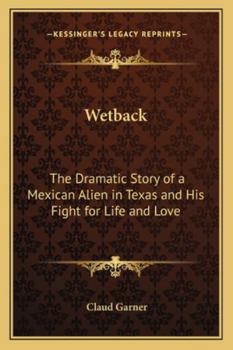 Paperback Wetback: The Dramatic Story of a Mexican Alien in Texas and His Fight for Life and Love Book
