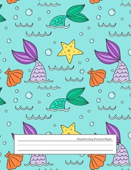 Handwriting Practice Paper: Wide Ruled Papers with Dotted Dashed Midline Alphabets abc Letter Writing Practice Sheets Handwriting Pages for ... Primary Notebook Kids Girls Boys, Mermaid