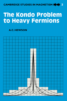 The Kondo Problem to Heavy Fermions (Cambridge Studies in Magnetism) - Book  of the Cambridge Studies in Magnetism