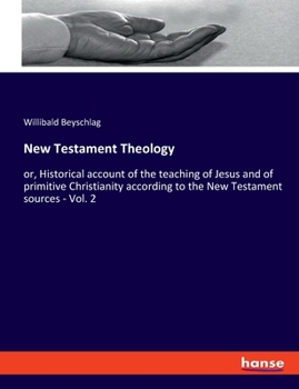 Paperback New Testament Theology: or, Historical account of the teaching of Jesus and of primitive Christianity according to the New Testament sources - Book