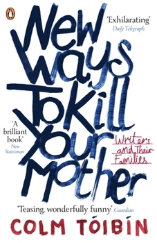 New Ways to Kill Your Mother: Writers and Their Families