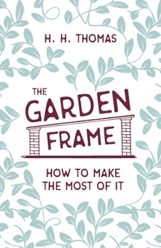 Paperback The Garden Frame - How to Make the Most of it Book