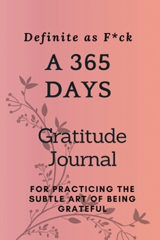 Paperback Definite as F*ck: A 365 Days Gratitude Journal for Practicing the Subtle Art of Being Grateful Book