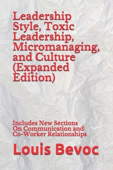 Paperback Leadership Style, Toxic Leadership, Micromanaging, and Culture (Expanded Edition): Includes New Sections On Communication and Co-Worker Relationships Book