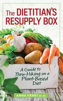 Paperback The Dietitian's Resupply Box: A Guide to Thru-Hiking on a Plant-Based Diet Book