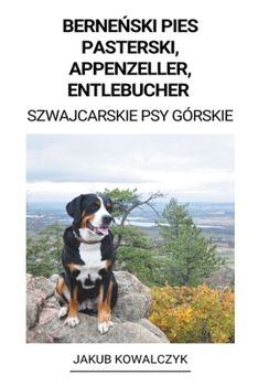 Paperback Berne&#324;ski Pies Pasterski, Appenzeller, Entlebucher (Szwajcarskie Psy Górskie) [Polish] Book