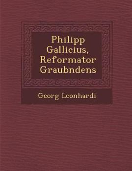 Paperback Philipp Gallicius, Reformator Graub Ndens [German] Book