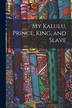 Paperback My Kalulu, Prince, King, and Slave Book