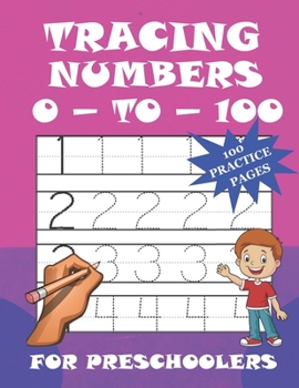 Paperback Tracing Numbers 0-To-100 For Preschoolers: 100 Practice Pages: Perfect Fun Practice Toddler Workbook to Learn Numbers (0 To 100) (Big Number Tracing B Book