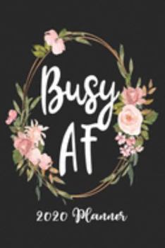 Busy AF 2020 Planner: 6x9 Weekly Planner Scheduler Organizer - Also Includes Monthly View Dot Grids Habit Tracker Hexagram & Sketch Pages For Each Month!