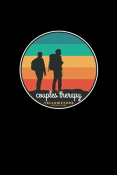 Couples Therapy Yellowstone National Park: Notebook Yellowstone National Park Hiking Lovers And Wild Animals Fans